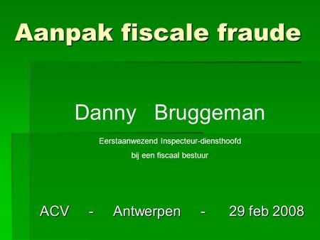 Aanpak fiscale fraude Danny Bruggeman ACV - Antwerpen - 29 feb 2008