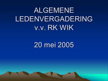 ALGEMENE LEDENVERGADERING v.v. RK WIK 20 mei 2005.