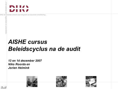 AISHE cursus Beleidscyclus na de audit 13 en 14 december 2007 Niko Roorda en Jorien Helmink.