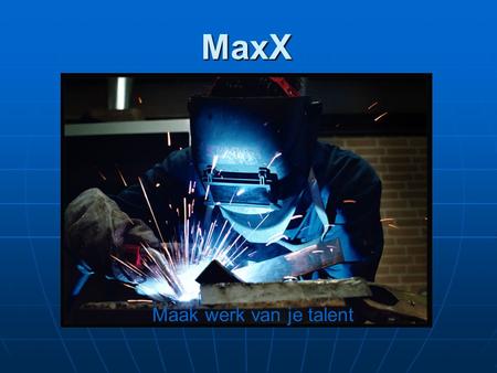 MaxX Maak werk van je talent.