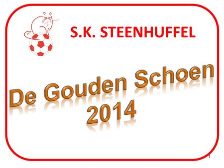 S.K. STEENHUFFEL De Gouden Schoen 2014.