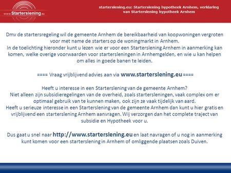 Dmv de startersregeling wil de gemeente Arnhem de bereikbaarheid van koopwoningen vergroten voor met name de starters op de woningmarkt in Arnhem. In de.