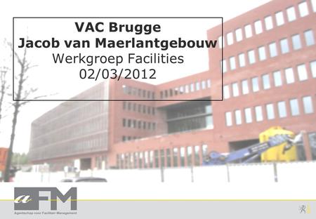 VAC Brugge Jacob van Maerlantgebouw Werkgroep Facilities 02/03/2012.
