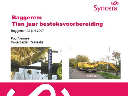 Baggeren: Tien jaar besteksvoorbereiding Baggernet 22 juni 2007 Paul Vermeer Projectleider Realisatie.