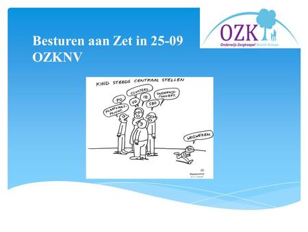 Besturen aan Zet in 25-09 OZKNV. Stichting als rechtspersoon Scheiding bestuur en toezicht (governance) Maximale betrokkenheid aangesloten besturen ‘Platte’