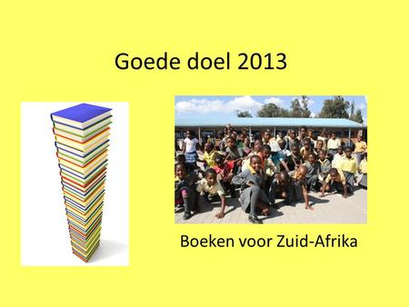 Goede doel 2013 Boeken voor Zuid-Afrika. Hier ligt Zuid-Afrika Hier ligt Nederland.