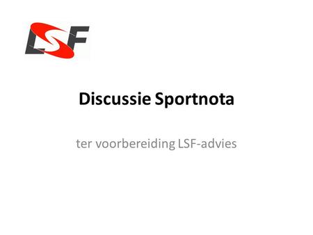 Discussie Sportnota ter voorbereiding LSF-advies.