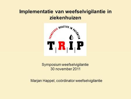 Implementatie van weefselvigilantie in ziekenhuizen Marjan Happel, coördinator weefselvigilantie Symposium weefselvigilantie 30 november 2011.