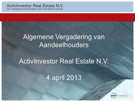 Algemene Vergadering van Aandeelhouders ActivInvestor Real Estate N.V. 4 april 2013 1.