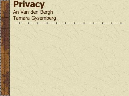 Privacy An Van den Bergh Tamara Gysemberg. Inleiding “Definitie” privacy: Ruimtelijke Relationele Informationele.