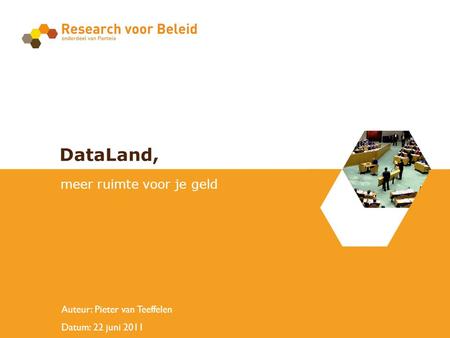 Auteur: Pieter van Teeffelen Datum: 22 juni 2011 DataLand, meer ruimte voor je geld.