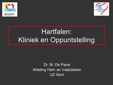Hartfalen: Kliniek en Oppuntstelling Dr. M. De Pauw Afdeling Hart- en Vaatziekten UZ Gent.