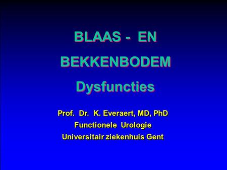 Prof. Dr. K. Everaert, MD, PhD Universitair ziekenhuis Gent
