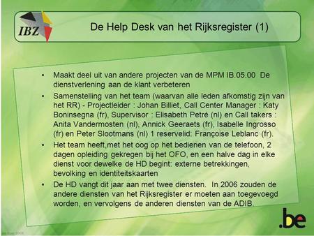 De Help Desk van het Rijksregister (1) Maakt deel uit van andere projecten van de MPM IB.05.00 De dienstverlening aan de klant verbeteren Samenstelling.