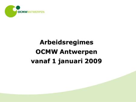 Arbeidsregimes OCMW Antwerpen vanaf 1 januari 2009.