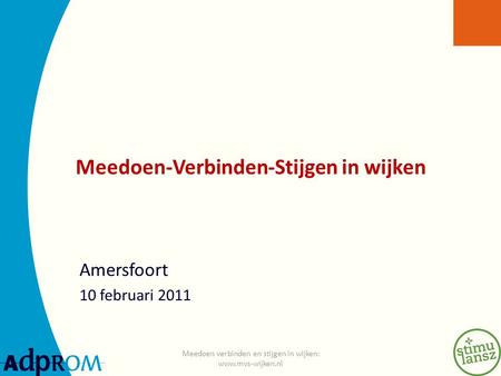 Meedoen-Verbinden-Stijgen in wijken Amersfoort 10 februari 2011 Meedoen verbinden en stijgen in wijken: www.mvs-wijken.nl.