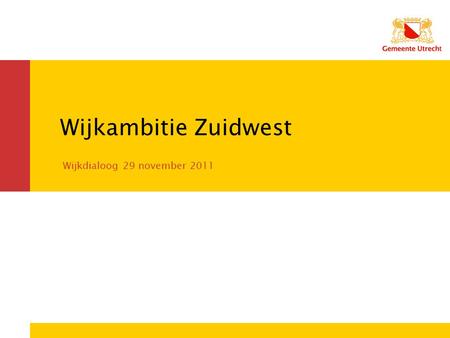 Wijkambitie Zuidwest Wijkdialoog 29 november 2011.