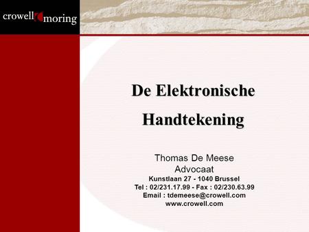 De Elektronische Handtekening Thomas De Meese Advocaat Kunstlaan 27 - 1040 Brussel Tel : 02/231.17.99 - Fax : 02/230.63.99