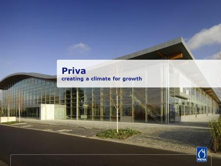 Priva creating a climate for growth. Priva creëert duurzame oplossingen voor de groeiende vraag naar schaarse hulpbronnen als energie en water door met.
