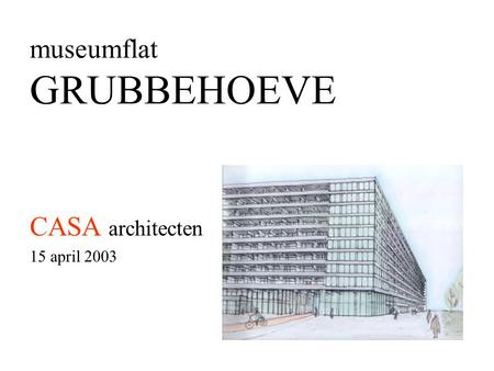 Museumflat GRUBBEHOEVE CASA architecten 15 april 2003.