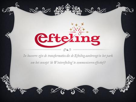In hoeverre zijn de transformaties die de Efteling aanbrengt in het park om het concept ‘de Winterefteling’ te communiceren effectief?