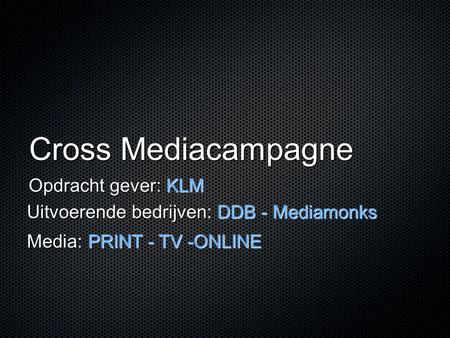 Cross Mediacampagne Opdracht gever: KLM