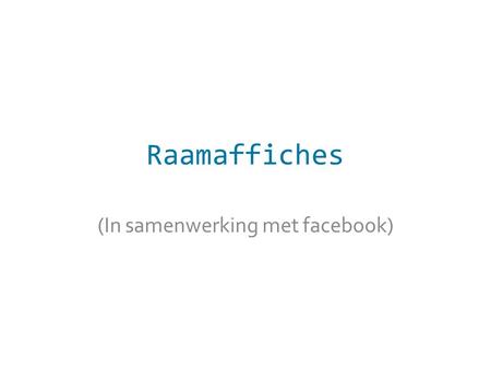 Raamaffiches (In samenwerking met facebook). doelstellingen Leuvenaars bereiken & raamaffiches doen ophangen (Meer interactie creëren op facebook)