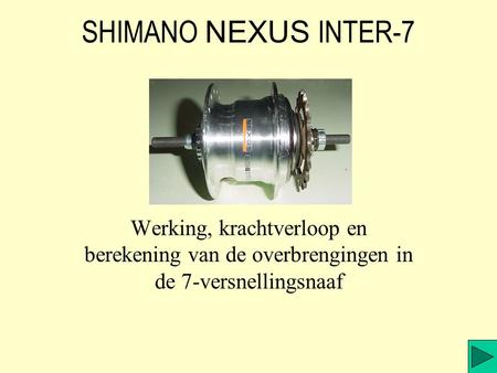 SHIMANO NEXUS INTER-7 Werking, krachtverloop en berekening van de overbrengingen in de 7-versnellingsnaaf.