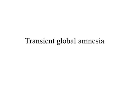 Transient global amnesia