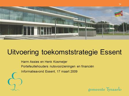 Uitvoering toekomststrategie Essent Harm Assies en Henk Kosmeijer Portefeuillehouders nutsvoorzieningen en financiën Informatieavond Essent, 17 maart 2009.