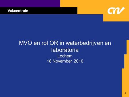 Vakcentrale 11 MVO en rol OR in waterbedrijven en laboratoria Lochem 18 November 2010.