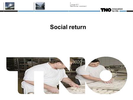 3 oktober 2011 Peter Brouwer - social return 0 Social return.