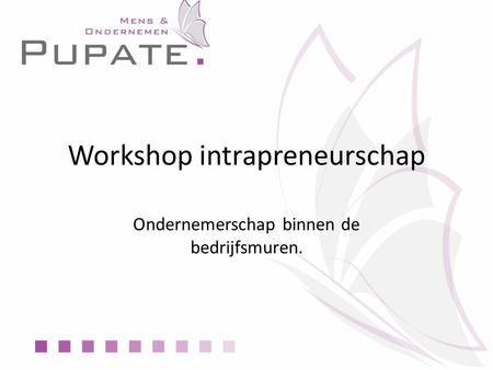 Workshop intrapreneurschap Ondernemerschap binnen de bedrijfsmuren.