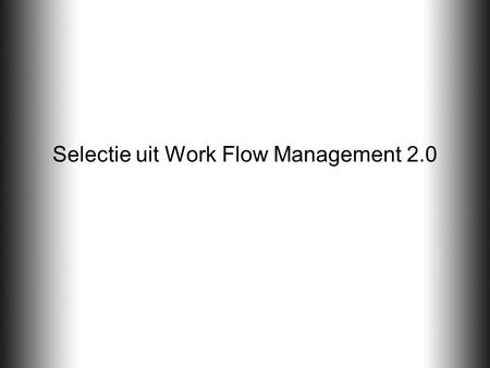 Selectie uit Work Flow Management 2.0