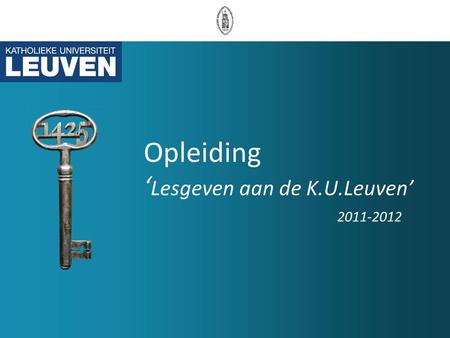 Opleiding ‘ Lesgeven aan de K.U.Leuven’ 2011-2012.