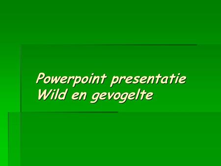 Powerpoint presentatie Wild en gevogelte