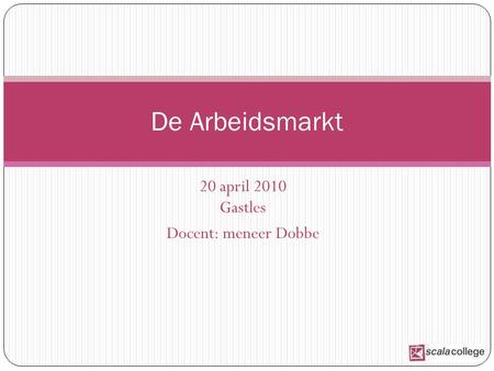 20 april 2010 Gastles Docent: meneer Dobbe