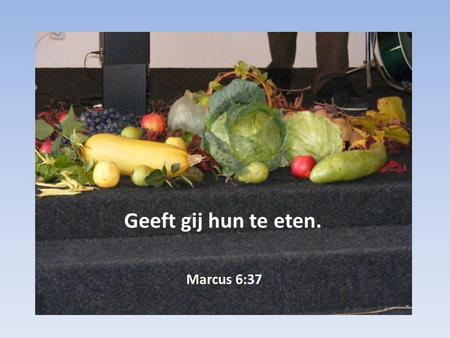 Marcus 6:37 Geeft gij hun te eten.. De eerste spoelruimte voor binnenkomende goederen.