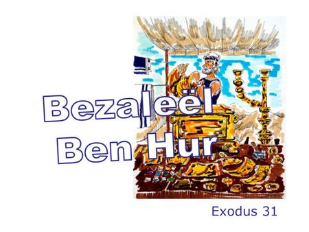 Exodus 31. 2 1 De HERE sprak tot Mozes: 2 Zie, Ik heb bij name geroepen Besaleel, de zoon van Uri, de zoon van Chur, uit de stam Juda, schaduw Bezaleël.