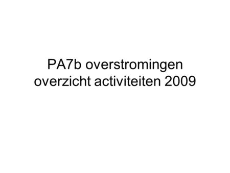PA7b overstromingen overzicht activiteiten 2009. Richtlijn 2007/06/EG Context: Plenaire vergadering, Brussel, 12 december 2007 D.8.1.c De plenaire vergadering.