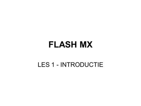 FLASH MX LES 1 - INTRODUCTIE.