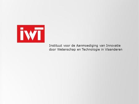 Instituut voor de Aanmoediging van Innovatie door Wetenschap en Technologie in Vlaanderen.