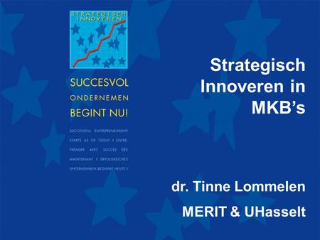 29 mei 2007BKD Business Class 2007 Strategisch Innoveren in MKB’s dr. Tinne Lommelen MERIT & UHasselt.