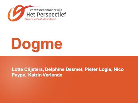 Dogme Lotte Clijsters, Delphine Desmet, Pieter Logie, Nico Puype, Katrin Verlende.