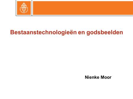 Bestaanstechnologieën en godsbeelden Nienke Moor.