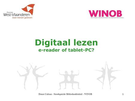 Dienst Cultuur - Streekgericht Bibliotheekbeleid - WINOB 1 Digitaal lezen e-reader of tablet-PC?