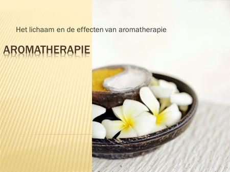 Het lichaam en de effecten van aromatherapie