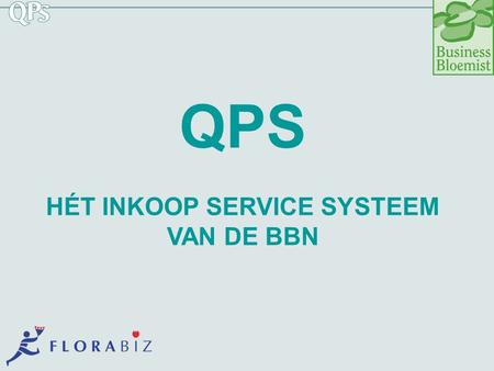QPS HÉT INKOOP SERVICE SYSTEEM VAN DE BBN. BBN BBN staat voor Business Bloemisten Nederland. Platform van 100 bloemisten in Nederland. Gespecialiseerd.