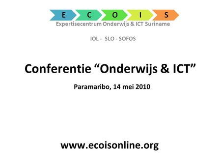 Conferentie “Onderwijs & ICT” Paramaribo, 14 mei 2010