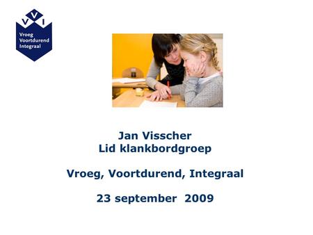 Jan Visscher Lid klankbordgroep Vroeg, Voortdurend, Integraal 23 september 2009.